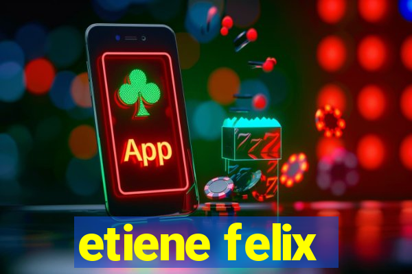 etiene felix